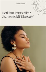 Heal Your Inner Child : A Journey to Self-Discovery cover image