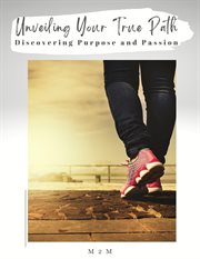 Unveiling Your True Path : Discovering Purpose and Passion cover image
