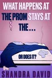 What Happens at the Prom Stays at the… or Does It? cover image