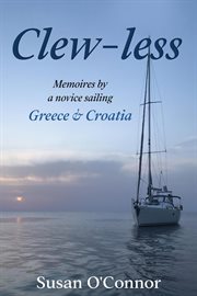 Clew-less. Memoires by a novice sailing Greece & Croatia cover image
