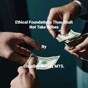 Ethical Foundations Thou Shalt Not Take Bribes cover image