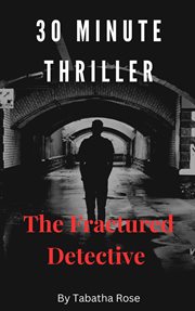 30 Minute Thriller : The Fractured Detective cover image