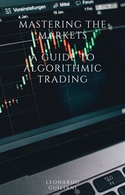 Mastering the Markets a Guide to Algorithmic Trading cover image