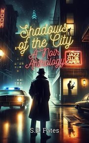 Shadows of the City : A Noir Anthology cover image