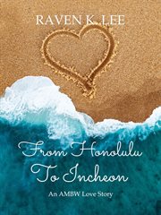 From Honolulu to Incheon : An Ambw Love Story cover image