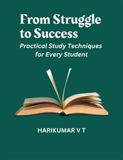 From Struggle to Success : Practical Study Techniques for Every Student cover image