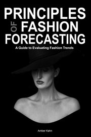 Principles of Fashion Forecasting : A Guide to Evaluating Fashion Trends cover image