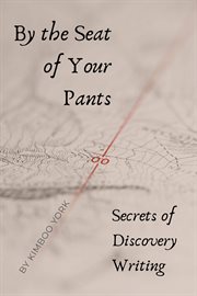 By the Seat of Your Pants : Secrets of Discovery Writing cover image