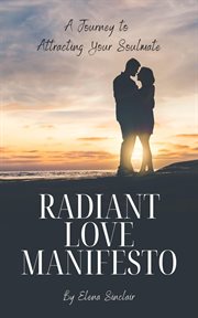 Radiant Love Manifesto : A Journey to Attracting Your Soulmate cover image