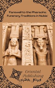 Farewell to the Pharaohs : Funerary Traditions in Nubia cover image