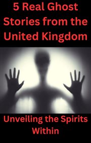 5 Real Ghost Stories From the United Kingdom cover image