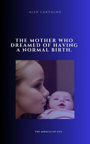The Mother Who Dreamed of Having a Normal Birth cover image