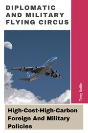 Diplomatic and Military Flying Circus : High-Cost-High-Carbon Foreign and Military Policies cover image