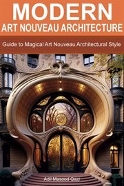 Modern Art Nouveau Architecture : Guide to Magical Art Nouveau Architectural Style cover image