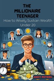 The Millionaire Teenager : How to Wisely Sustain Wealth Under 20 cover image