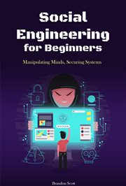 Social Engineering for Beginners : Manipulating Minds, Securing Systems cover image