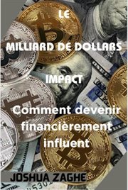 Le milliard de dollars impact : Comment devenir financièrement influent cover image