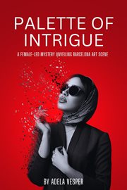 Palette of Intrigue : A Female-Led Mystery Unveiling Barcelona Art Scene cover image