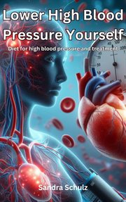 Lower High Blood Pressure Yourself, Diet for High Blood Pressure and Treatment cover image