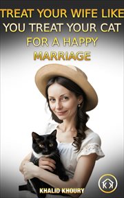 Treat Your Wife Like You Treat Your Cat for a Happy Marriage cover image
