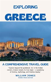 Exploring Greece : A Comprehensive Travel Guide cover image