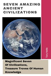 Seven Amazing Ancient Civilizations : Magnificent Seven of Civilizations, Treasure Troves of Human cover image