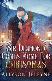Sir Desmond Comes Home for Christmas : Victorian Christmas Novellas cover image