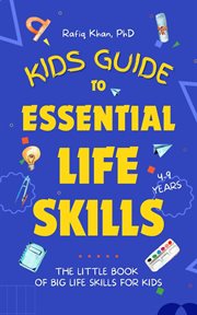 Kids Guide to Essential Life Skills : The Little Book of Big Life Skills for Kids cover image
