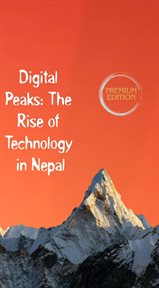 Digital Peaks : The Rise of Technology in Nepal cover image