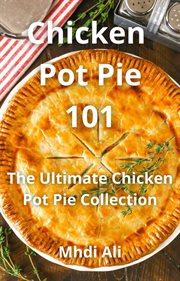 Chicken pot pie 101 cover image