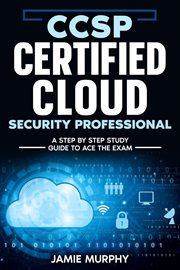 Ccsp Certified Cloud Security Professional a Step by Step Study Guide to Ace the Exam cover image