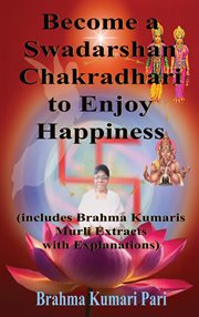 Become a Swadarshan Chakradhari to Enjoy Happiness (Includes Brahma Kumaris Murli Extracts With Expl cover image