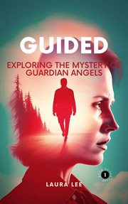 Guided : Exploring the Mystery of Guardian Angels cover image