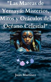 Las Mareas de Yemayá : Misterios, Mitos y Oráculos del Océano Celestial cover image