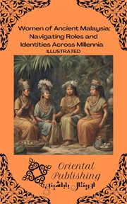 Women of Ancient Malaysia Navigating Roles and Identities Across Millennia cover image