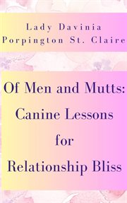 Of Men and Mutts : Canine Lessons for Relationship Bliss cover image