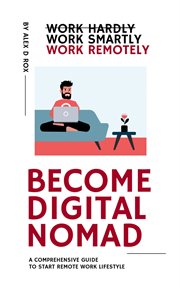 Become Digital Nomad : Work Smartly Work Remotely cover image