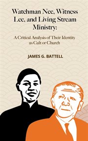 Watchman Nee, Witness Lee, and Living Stream Ministry : A Critical Analysis of Their Identity as C cover image