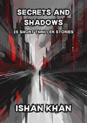Secrets and Shadows : 25 Short Thriller Stories cover image
