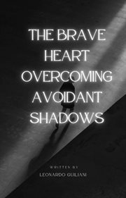 The Brave Heart Overcoming Avoidant Shadows cover image