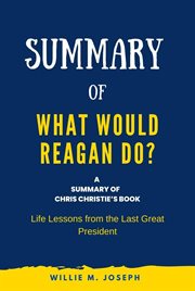 Summary of What Would Reagan Do? By Chris Christie : Life Lessons From the Last Great President cover image
