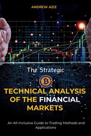 The Strategic Technical Analysis of the Financial Markets : An All-Inclusive Guide to Trading Methods cover image