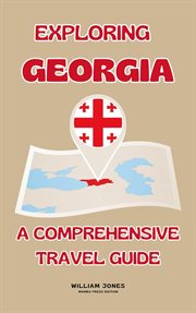Exploring Georgia : A Comprehensive Travel Guide cover image