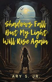 Shadows Fall But My Light Will Rise Again cover image