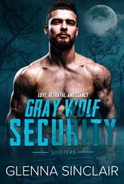 Love, Betrayal, and Clancy : Gray Wolf Security Shifters: Volume One cover image
