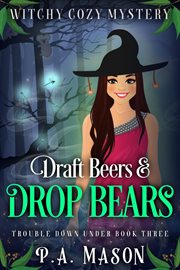 Draft Beers & Drop Bears : Trouble Down Under cover image
