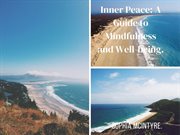Unlocking Inner Peace : A Guide to Mindfulness and Well-being cover image