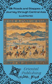 Silk Roads and Steppes : A Journey through Central Asia cover image