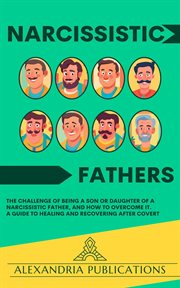 Narcissistic Fathers : The Challenge of Being a Son or Daughter of a Narcissistic Father, and How cover image