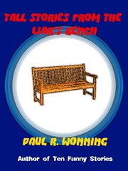 Tall Stories From the Liar's Bench : Fiction Short Story Collection cover image
